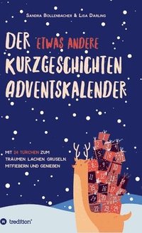 bokomslag Der etwas andere Kurzgeschichten-Adventskalender: Mit 24 Türchen zum Träumen, Lachen, Gruseln, Mitfiebern und Genießen