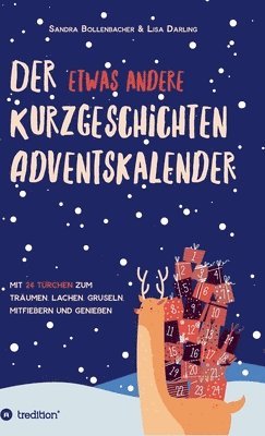 Der etwas andere Kurzgeschichten-Adventskalender: Mit 24 Türchen zum Träumen, Lachen, Gruseln, Mitfiebern und Genießen 1