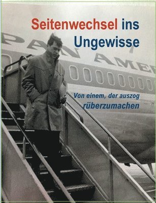 bokomslag Seitenwechsel ins Ungewisse: Von einem, der auszog rüberzumachen