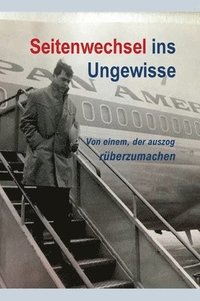 bokomslag Seitenwechsel ins Ungewisse: Von einem, der auszog rüberzumachen