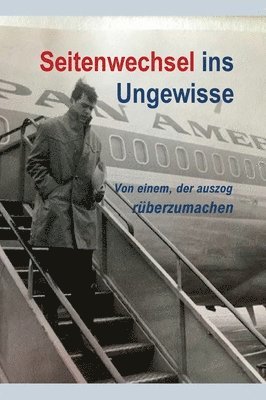 Seitenwechsel ins Ungewisse: Von einem, der auszog rüberzumachen 1