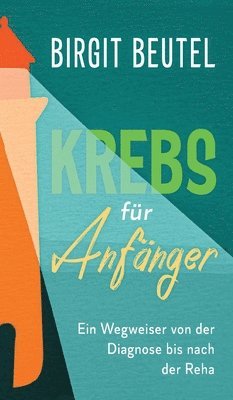 bokomslag Krebs für Anfänger: Ein Wegweiser von der Diagnose bis nach der Reha