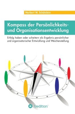 bokomslag Kompass der Persönlichkeits- und Organisationsentwicklung: Erfolg haben oder scheitern als Ergebnis persönlicher und organisatorischer Entwicklung und