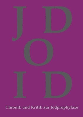 Chronik und Kritik zur Jodprophylaxe: Die Jodprophylaxe war und ist in ihrer bestehenden Form grundgesetzwidrig und ein Verstoß gegen das Grundrecht a