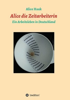 bokomslag Alice die Zeitarbeiterin: Ein Arbeitsleben in Deutschland