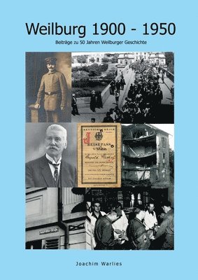 bokomslag Weilburg 1900 - 1950: Beiträge zu 50 Jahren Weilburger Geschichte