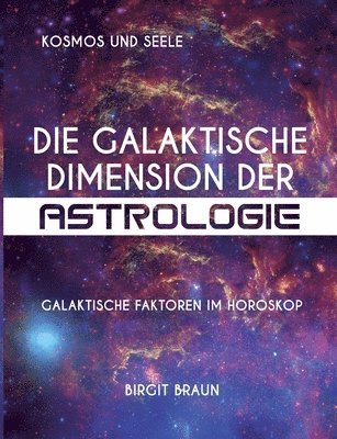 Die galaktische Dimension der Astrologie: Galaktische Faktoren im Horoskop 1