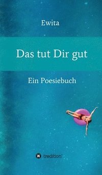 bokomslag Das tut Dir gut: Ein Poesiebuch