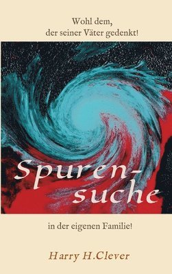 Spurensuche in der eigenen Familie ?: Wohl dem, der seiner Väter gern gedenkt! 1