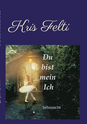 Du bist mein Ich: Sehnsucht 1