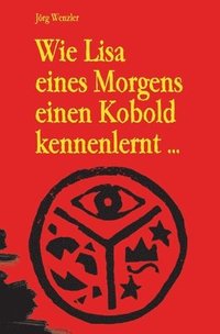 bokomslag Wie Lisa eines Morgens einen Kobold kennenlernt ...: ... und daraufhin das Abenteuer ihres Lebens erlebt