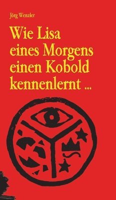 bokomslag Wie Lisa eines Morgens einen Kobold kennenlernt ...: ... und daraufhin das Abenteuer ihres Lebens erlebt