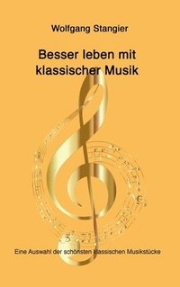 bokomslag Besser leben mit klassischer Musik: Eine Auswahl der schönsten klassischen Musikstücke