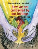 bokomslag How we are controlled by our feelings: The One-of-a-Kind Guide About Feelings