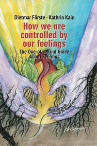 bokomslag How we are controlled by our feelings: The One-of-a-Kind Guide About Feelings