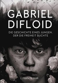 bokomslag Gabriel DiFloid: Die Geschichte eines Jungen, der die Freiheit suchte