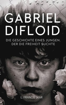 Gabriel DiFloid: Die Geschichte eines Jungen, der die Freiheit suchte 1