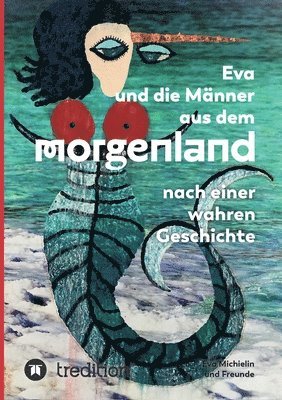 Eva und die Männer aus dem Morgenland: Nach einer wahren Geschichte 1