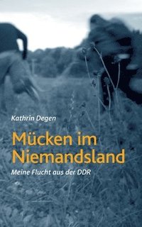 bokomslag Mücken im Niemandsland: Meine Flucht aus der DDR