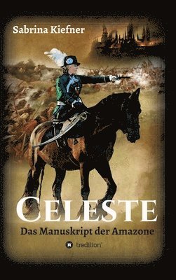 Sabrina Kiefner - Celeste: Das Manuskript der Amazone, Inbunden