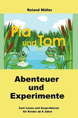 Roland Müller - Pia und Tom: Abenteuer und Experimente, Inbunden