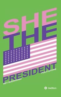 bokomslag She, the President.: A Presidency as Precedent