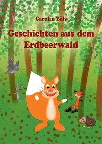 bokomslag Geschichten aus dem Erdbeerwald: Kleine Abenteuer mit Benni Eichhorn und seinen Freunden