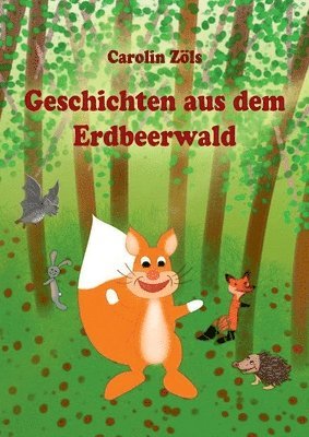 Geschichten aus dem Erdbeerwald: Kleine Abenteuer mit Benni Eichhorn und seinen Freunden 1