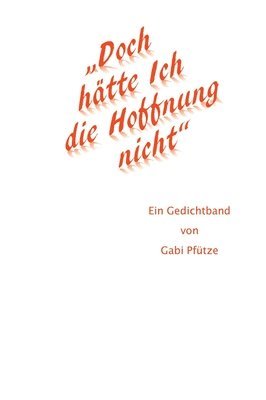 bokomslag "Doch hätte Ich die Hoffnung nicht": Ein Gedichtband von Gabi Pfütze