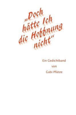 bokomslag 'Doch hätte Ich die Hoffnung nicht': Ein Gedichtband von Gabi Pfütze