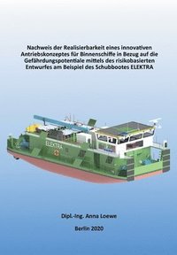 bokomslag Nachweis der Realisierbarkeit eines innovativen Antriebskonzeptes für Binnenschiffe in Bezug auf die Gefährdungspotentiale mittels des risikobasierten Entwurfes am Beispiel des Schubbootes ELEKTRA