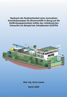 bokomslag Nachweis der Realisierbarkeit eines innovativen Antriebskonzeptes für Binnenschiffe in Bezug auf die Gefährdungspotentiale mittels des risikobasierten Entwurfes am Beispiel des Schubbootes ELEKTRA