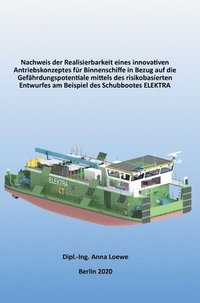 bokomslag Nachweis der Realisierbarkeit eines innovativen Antriebskonzeptes für Binnenschiffe in Bezug auf die Gefährdungspotentiale mittels des risikobasierten Entwurfes am Beispiel des Schubbootes ELEKTRA