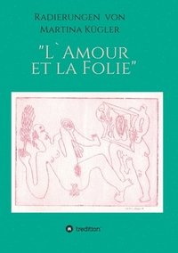bokomslag Radierungen von Martina Kügler - L`Amour et la Folie