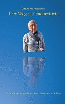 Werner Mockenhaupt - Der Weg der Sachertorte: Kindheit im Krieg, Konditorei-Café & Enkel, Inbunden