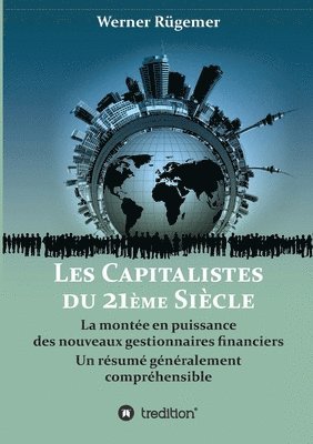 bokomslag Les Capitalistes du XXIème siècle: La montée en puissance des nouveaux gestionnaires financiers. Un résumé généralement compréhensible
