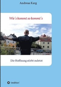 bokomslag Wie¿s kommt so kommt¿s: Die Hoffnung stirbt zuletzt