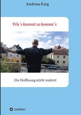 Andreas Karg - Wie´s kommt so kommt´s: Die Hoffnung stirbt zuletzt, Häftad