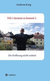 bokomslag Wie¿s kommt so kommt¿s: Die Hoffnung stirbt zuletzt