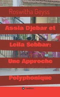 bokomslag Assia Djebar et Leila Sebbar: Une Approche Polyphonique