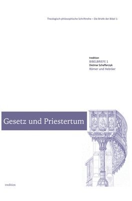 Gesetz und Priestertum: Die Briefe der Bibel 1: Römer und Hebräer 1