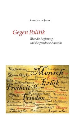Gegen Politik: Über die Regierung und die geordnete Anarchie