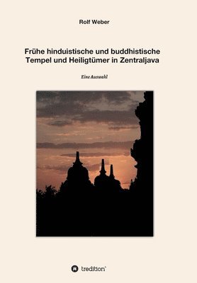 bokomslag Frühe hinduistische und buddhistische Tempel und Heiligtümer in Zentraljava: Eine Auswahl