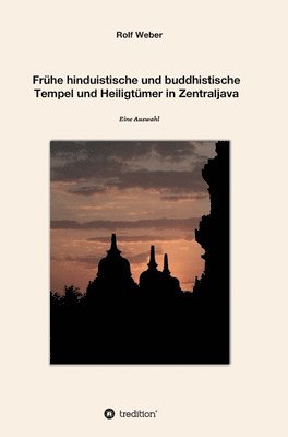 Frühe hinduistische und buddhistische Tempel und Heiligtümer in Zentraljava: Eine Auswahl 1