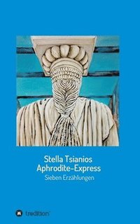 bokomslag Aphrodite - Express: Sieben Erzählungen