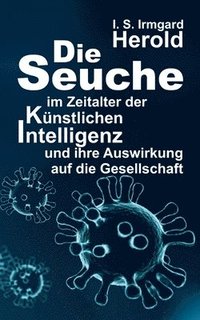 bokomslag Die Seuche im Zeitalter der künstlichen Intelligenz: und ihre Auswirkung auf die Gesellschaft
