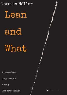bokomslag Lean and What: An essay about traps to avoid during LEAN introduction