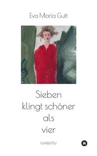 bokomslag Sieben klingt schöner als vier - entscheidet das Leben, oder entscheiden wir?: eine sinnstiftende Erzählung