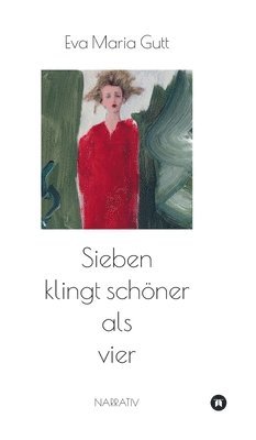 Sieben klingt schöner als vier: eine sinnstiftende Erzählung 1