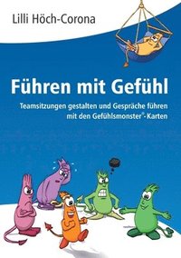 bokomslag Führen mit Gefühl Anleitung für Führungskräfte: Teamsitzungen gestalten und Gespräche führen mit den Gefühlsmonster(R)-Karten